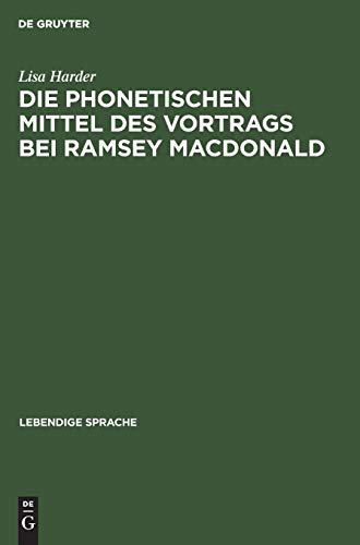 Die phonetischen Mittel des Vortrags bei Ramsey MacDonald (Lebendige Sprache, 9, Band 9)