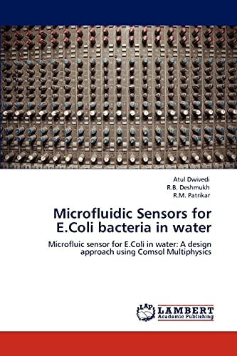Microfluidic Sensors for E.Coli bacteria in water: Microfluic sensor for E.Coli in water: A design approach using Comsol Multiphysics