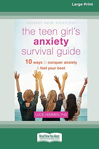 The Teen Girl's Anxiety Survival Guide: Ten Ways to Conquer Anxiety and Feel Your Best (Large Print 16 Pt Edition)