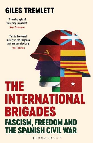 Giles Tremlett The International Brigades, Fascism, Freedom And The Spanish Civil War