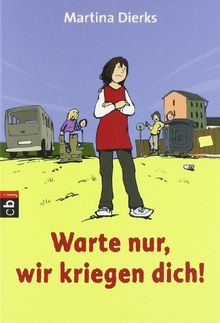 Warte nur, wir kriegen dich!: Eine Geschichte über Mobbing