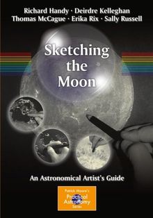 Sketching the Moon: An Astronomical Artist's Guide (The Patrick Moore Practical Astronomy Series)