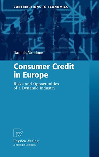 Consumer Credit in Europe: Risks and Opportunities of a Dynamic Industry (Contributions to Economics)