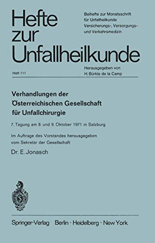 Verhandlungen der Österreichischen Gesellschaft für Unfallchirurgie: 7. Tagung am 8. und 9. Oktober 1971 in Salzburg (Hefte zur Zeitschrift Der Unfallchirurg, 111, Band 111)