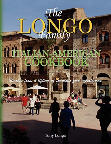 The Longo Family Italian-American Cookbook: Recipes from a lifetime of fabulous food experiences