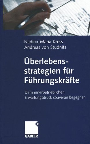 Überlebensstrategien für Führungskräfte: Dem innerbetrieblichen Erwartungsdruck souverän begegnen (German Edition)