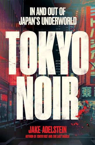 Jake Adelstein Tokyo Noir, In And Out Of Japan's Underworld