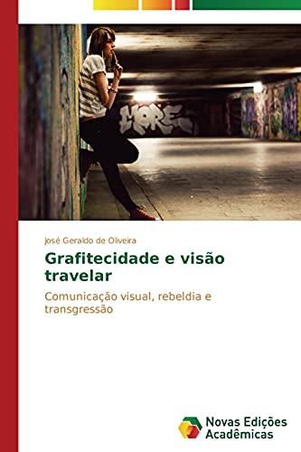Grafitecidade e visão travelar: Comunicação visual, rebeldia e transgressão