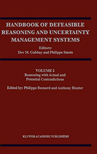 Reasoning with Actual and Potential Contradictions: Volume 2: Reasoning with Actual and Potential Contradictions (Handbook of Defeasible Reasoning and Uncertainty Management Systems, 2, Band 2)