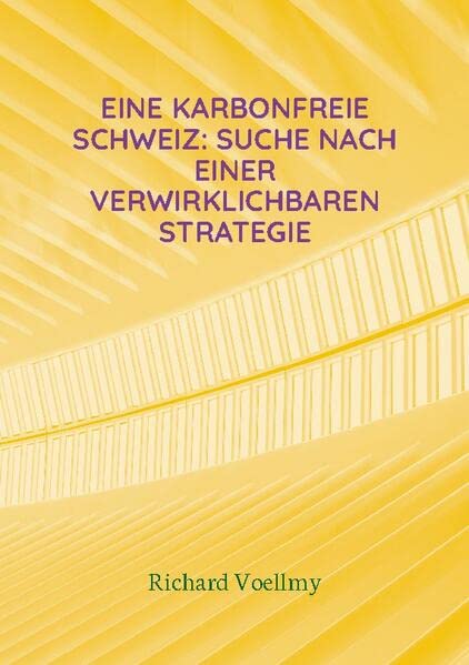 Eine karbonfreie Schweiz: Suche nach einer verwirklichbaren Strategie: DE