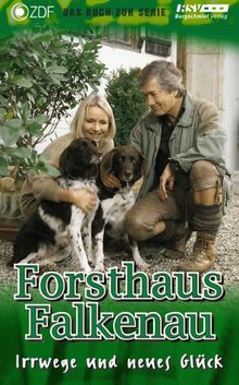 Forsthaus Falkenau. Irrwege und neues Glück. Roman zur gleichnamigen ZDF- Serie