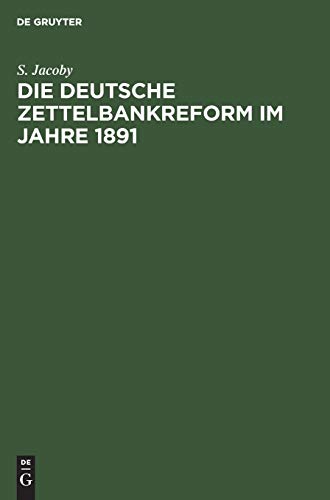 Die deutsche Zettelbankreform im Jahre 1891: Mit besonderer Berücksichtigung unserer heutigen Bankzustände besprochen