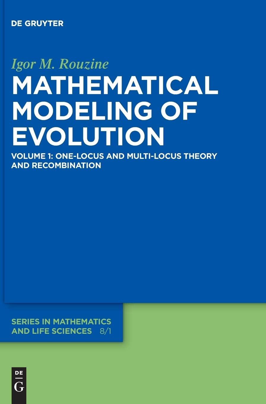 One-Locus and Multi-Locus Theory and Recombination: Volume 1: One-Locus and Multi-Locus Theory and Recombination (De Gruyter Series in Mathematics and Life Sciences, 8/1, Band 1)