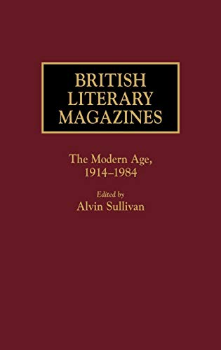 British Literary Magazines: The Modern Age, 1914-1984 (History Guides to the Worlds Periodicals and Newspapers)