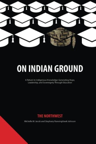 On Indian Ground: The Northwest: The Northwest (hc) (On Indian Ground: A Return to Indigenous Knowledge-Generating Hope, Leadership and Sovereignty through Education)