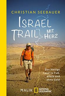Israel Trail mit Herz: Das Heilige Land zu Fuß, allein und ohne Geld