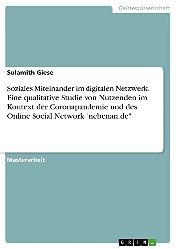 Soziales Miteinander im digitalen Netzwerk. Eine qualitative Studie von Nutzenden im Kontext der Coronapandemie und des Online Social Network nebenan.de
