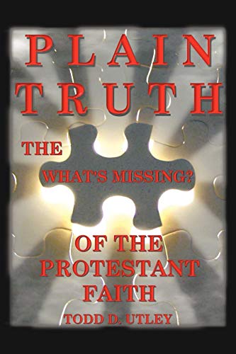 Plain Truth: The What's Missing? Of The Protestant Faith