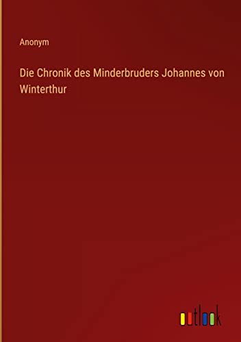 Die Chronik des Minderbruders Johannes von Winterthur