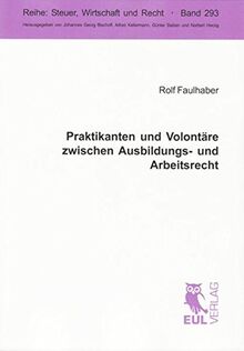 Praktikanten und Volontäre zwischen Ausbildungs- und Arbeitsrecht (Steuer, Wirtschaft und Recht)