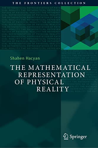 The Mathematical Representation of Physical Reality (The Frontiers Collection)