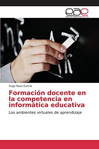 Formación docente en la competencia en informática educativa: Los ambientes virtuales de aprendizaje