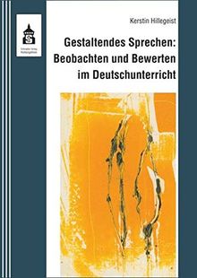 Gestaltendes Sprechen: Beobachten und Bewerten im Deutschunterricht