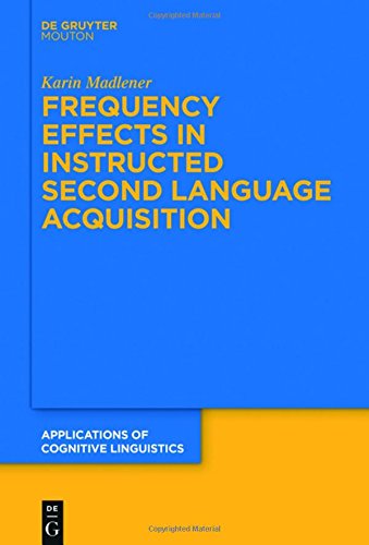 Frequency Effects In Instructed Second Language Acquisition (Applications of Cognitive Linguistics [ACL], Band 29)