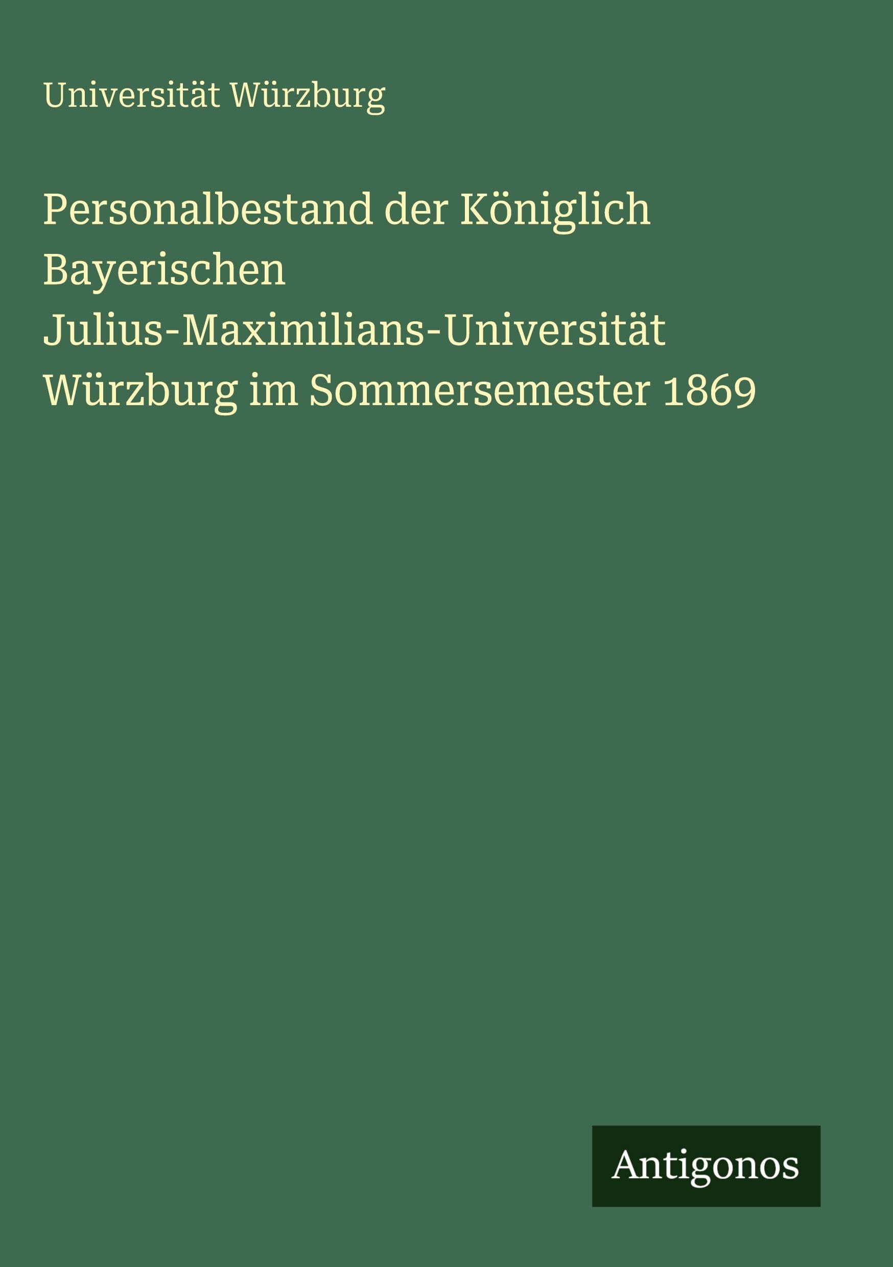 Personalbestand der Königlich Bayerischen Julius-Maximilians-Universität Würzburg im Sommersemester 1869