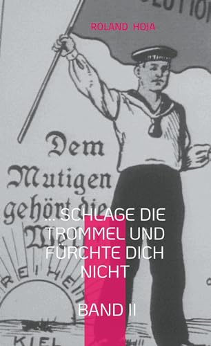 ... SCHLAGE die TROMMEL und FÜRCHTE DICH NICHT BAND II: DENKWEISEN zur FREIHEIT 1848-1918 / Band II