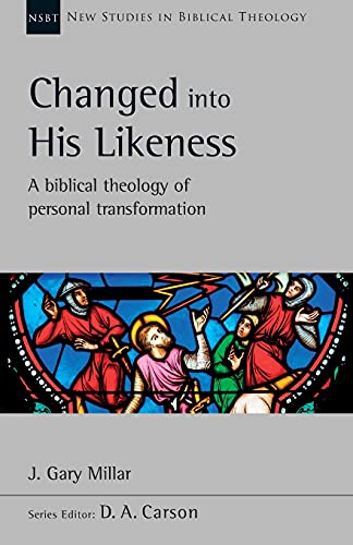 Changed Into His Likeness: A Biblical Theology Of Personal Transformation (New Studies in Biblical Theology)