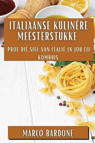 Italiaanse Kulinêre Meesterstukke: Proe die Siel van Italië in Jou Eie Kombuis