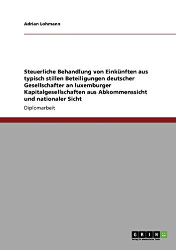 Steuerliche Behandlung von Einkünften aus typisch stillen Beteiligungen deutscher Gesellschafter an luxemburger Kapitalgesellschaften aus Abkommenssicht und nationaler Sicht