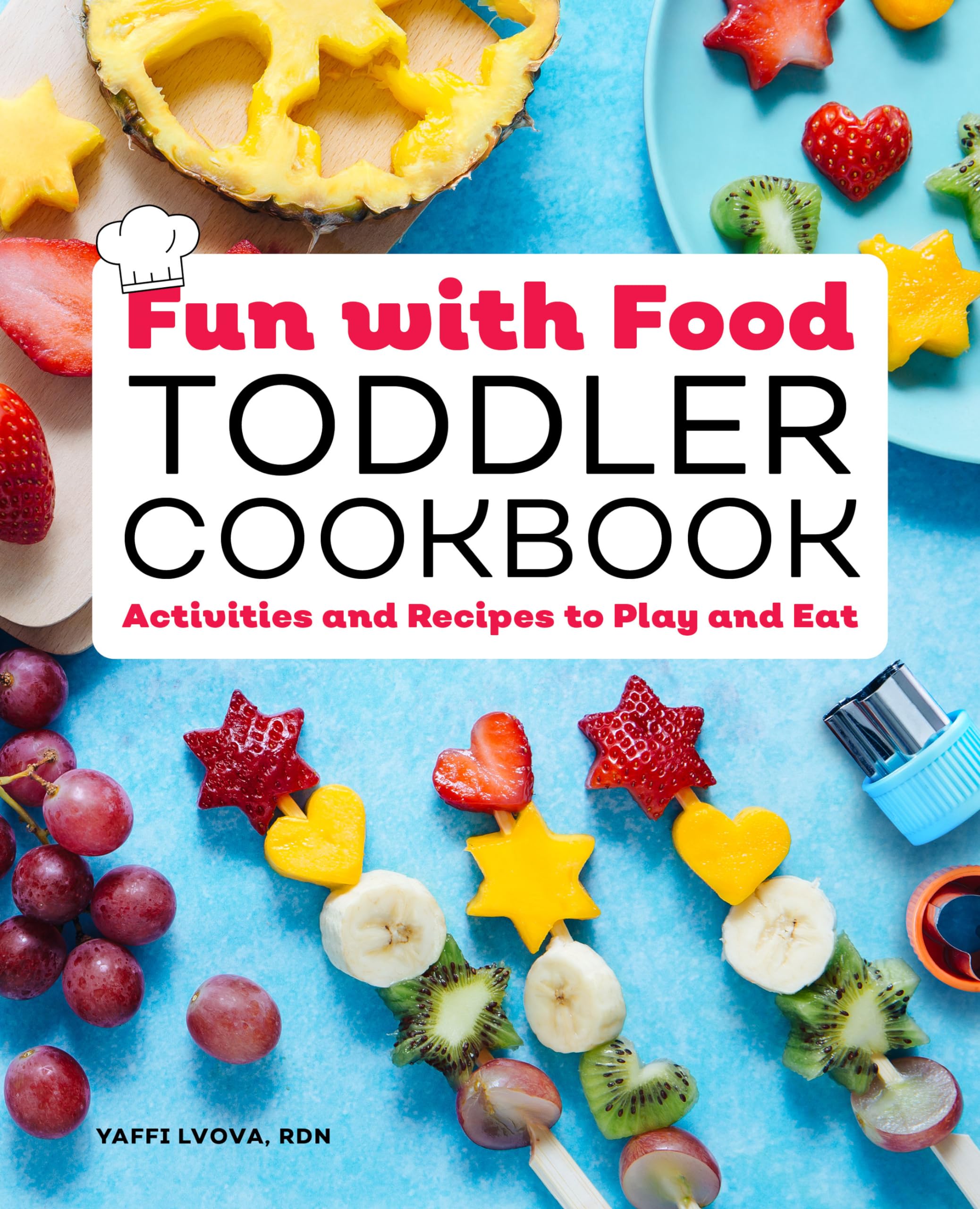 Fun with Food Toddler Cookbook: Activities and Recipes to Play and Eat