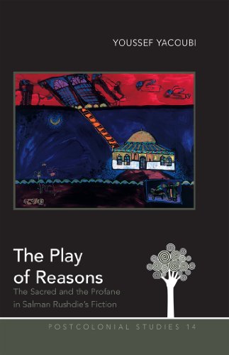 The Play of Reasons: The Sacred and the Profane in Salman Rushdie's Fiction (Postcolonial Studies)