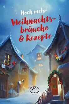 Noch mehr Weihnachtsbräuche & Rezepte (Minibibliothek)