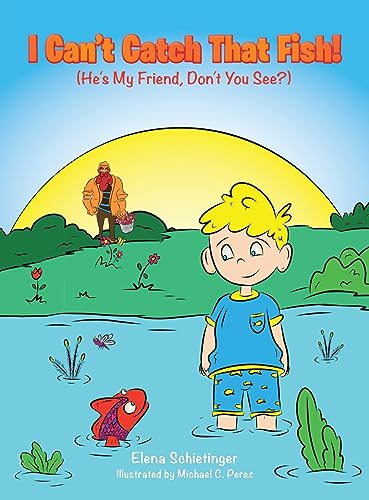I Can't Catch That Fish!: (He's My Friend, Don't You See?)