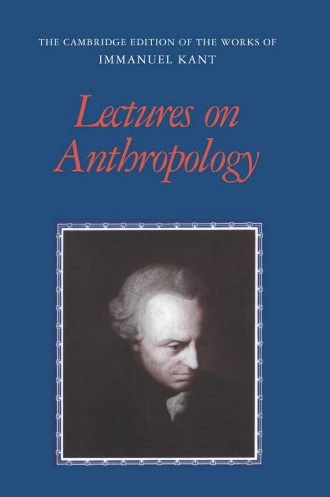 Lectures on Anthropology (Cambridge Edition of the Works of Immanuel Kant in Translation)