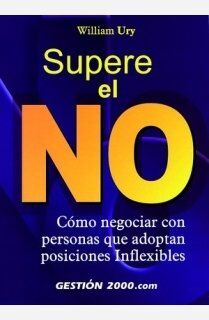 Supere el no : como negociar con personas que adpotan posiciones inflexibles: Cómo negociar con personas que adoptan posiciones inflexibles (HABILIDADES DIRECTIVAS, Band 1)