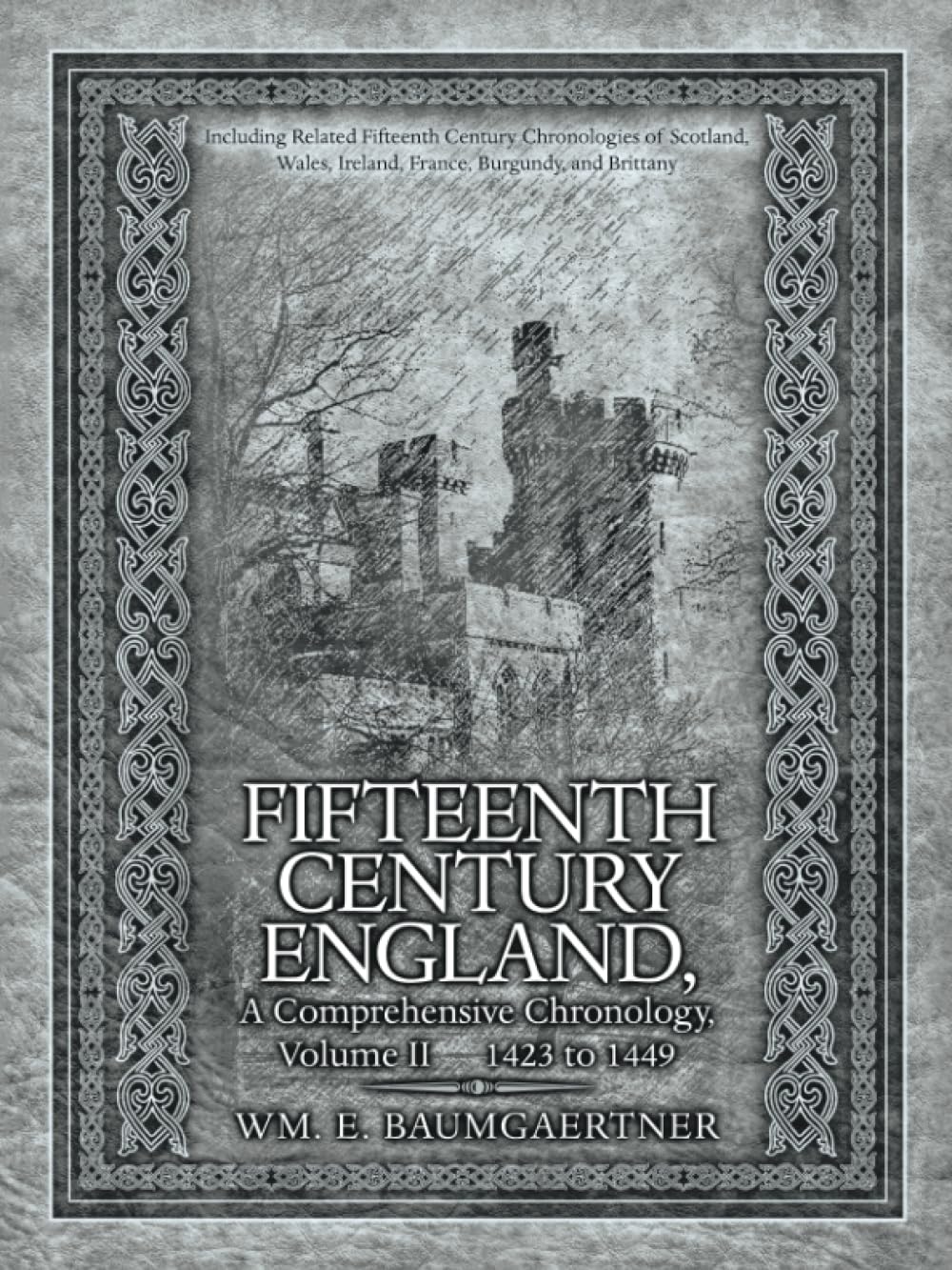 FIFTEENTH CENTURY ENGLAND A COMPREHENSIVE CHRONOLOGY: Including Related Fifteenth Century Chronologies of Scotland, Wales, Ireland, France, Burgundy, and Brittany Volume II 1423 to 1449
