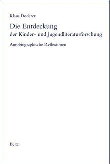 Die Entdeckung der Kinder- und Jugendliteraturforschung: Autobiographische Reflexionen
