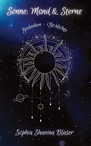 Sonne, Mond & Sterne: Gedanken - (Ge)dichte