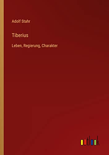 Tiberius: Leben, Regierung, Charakter