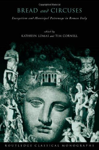 Bread and Circuses: Euergetism and Municipal Patronage in Roman Italy (Routledge Classical Monographs)