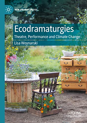 Ecodramaturgies: Theatre, Performance and Climate Change (New Dramaturgies)
