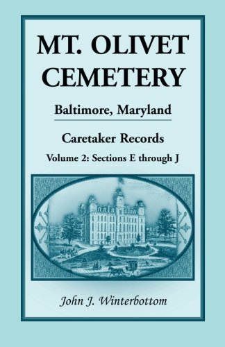 Mt. Olivet Cemetery, Baltimore, Maryland, Caretaker Records Volume 2: Sections E through J