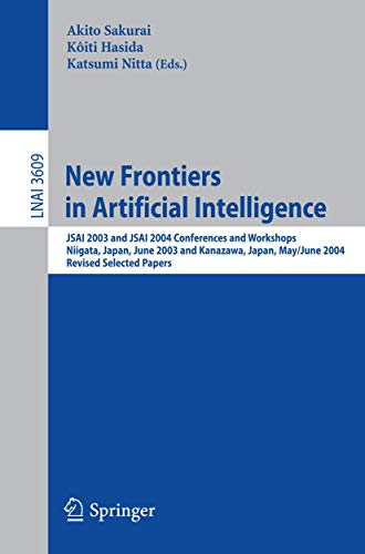 New Frontiers in Artificial Intelligence: JSAI 2003 and JSAI 2004 Conferences and Workshops, Niigata, Japan, June 23-27, 2003, Kanazawa, Japan, May 31 ... Notes in Computer Science (3609), Band 3609)