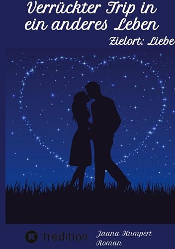 Verrückter Trip in ein anderes Leben: Zielort: Liebe