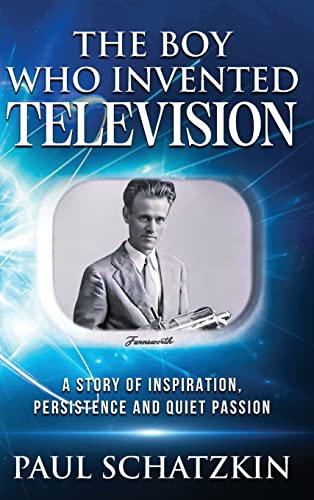 The Boy Who Invented Television: A Story of Inspiration, Persistence and Quiet Passion