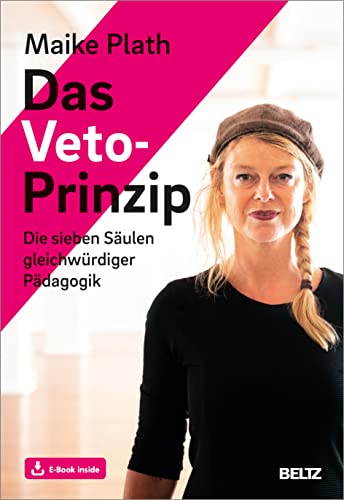 Das Veto-Prinzip: Die sieben Säulen gleichwürdiger Pädagogik. Mit E-Book inside